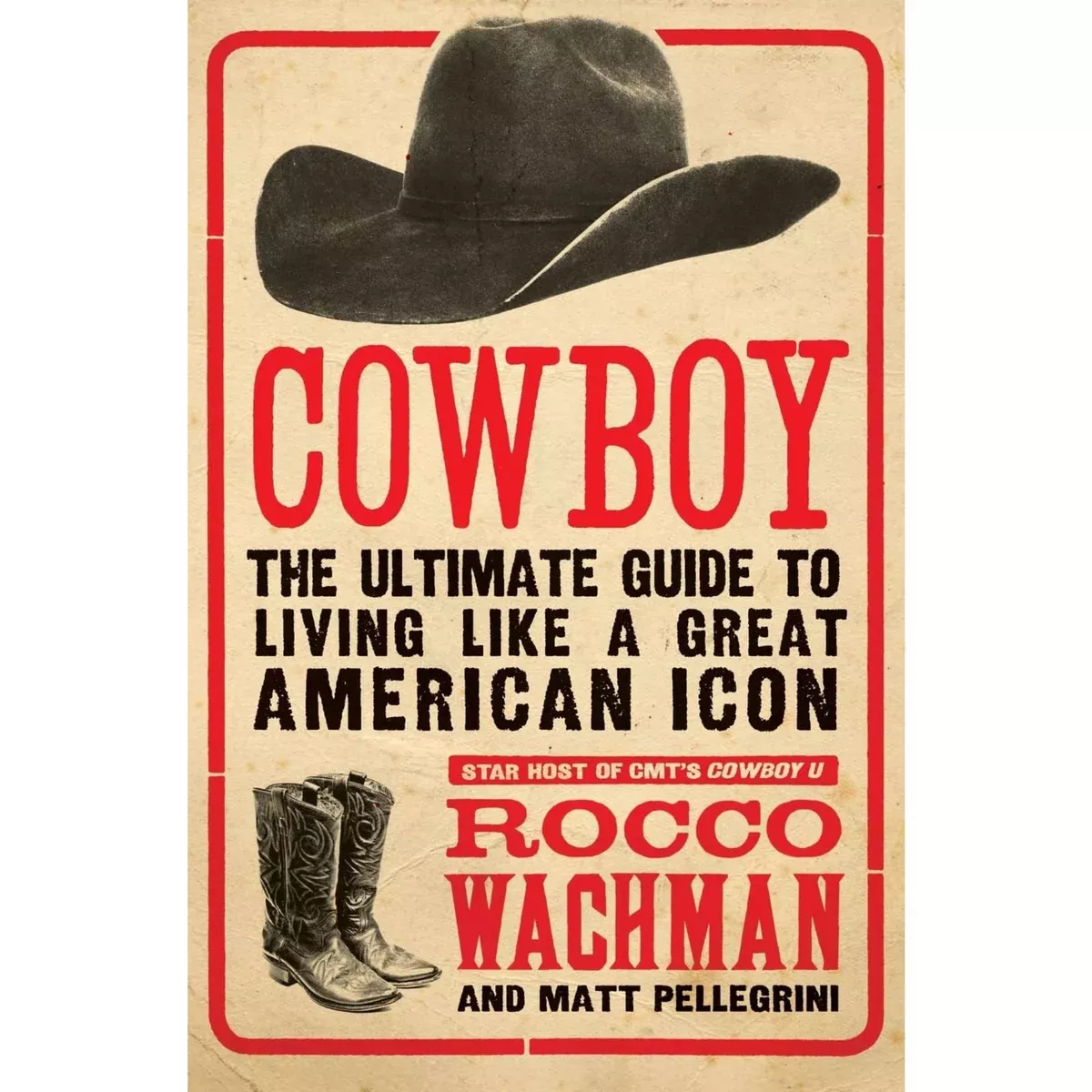 Cowboy: The Ultimate Guide to Living Like a Great American Icon