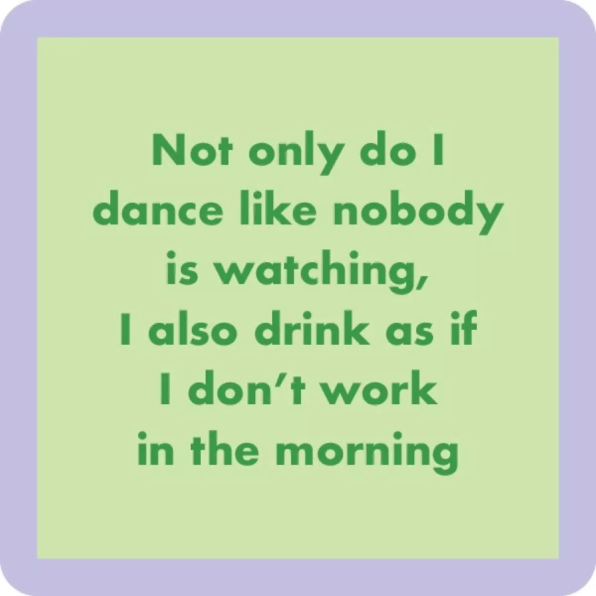 Dance Like No One Watching Coaster