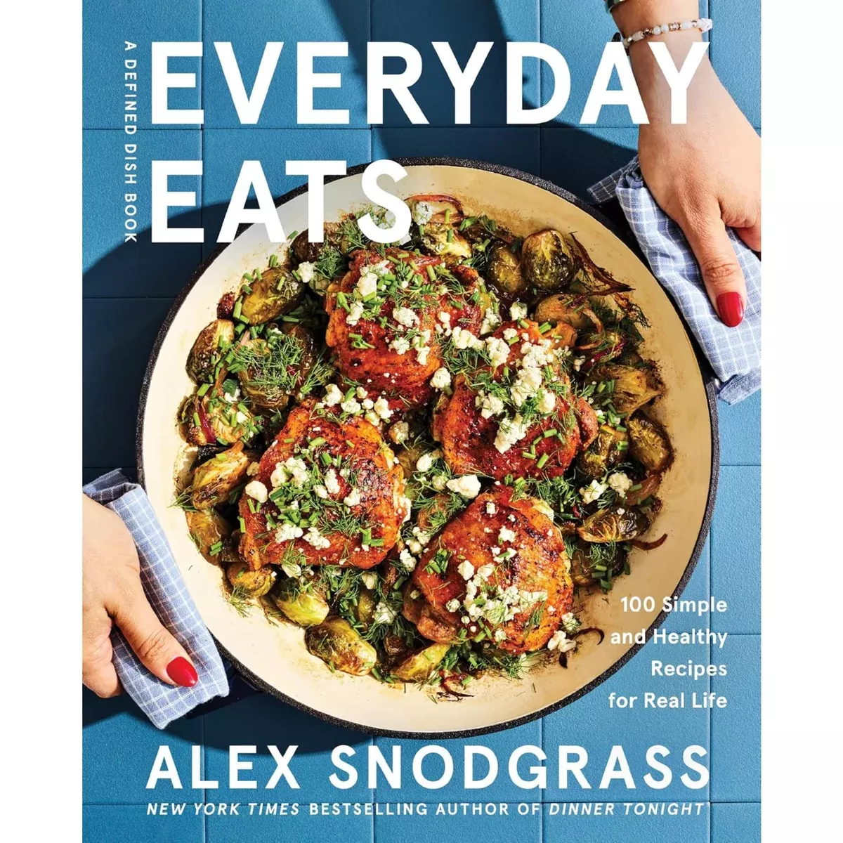 Everyday Eats: 100 Simple and Healthy Recipes for Real Life